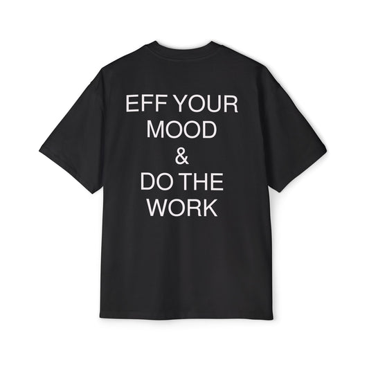 "Eff Your Mood & Do The Work" - Oversized T-Shirt